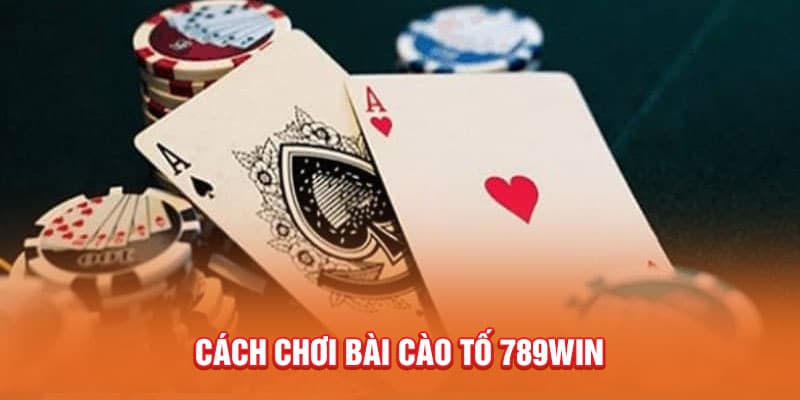 Bài Cào Tố 789Win Bí Quyết Bất Bại Hiếm Khi Được Chia Sẻ 3 cach-choi-bai-cao-to-789win