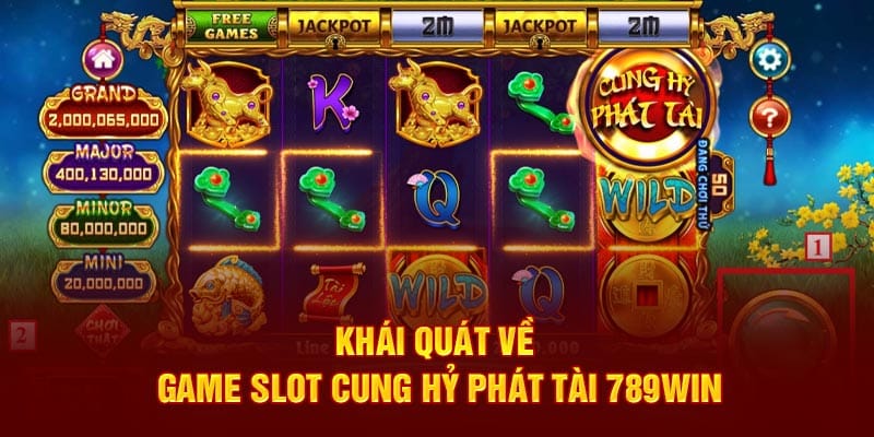Cung Hỷ Phát Tài 789win Nổ Hũ Cực Cao Vui Chơi Thoải Mái 2 khai-quat-ve-game-slot-cung-hy-phat-tai-789win