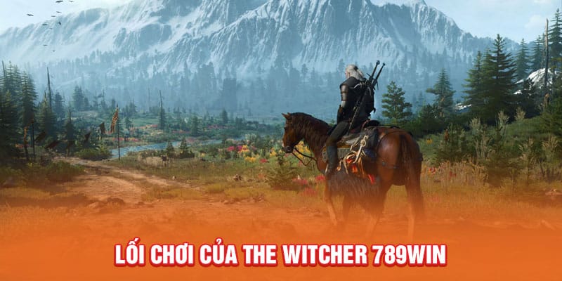 The Witcher 789win Phiêu Lưu Kỳ Thú Cùng Game Nhập Vai 4 loi-choi-cua-the-witcher-789win