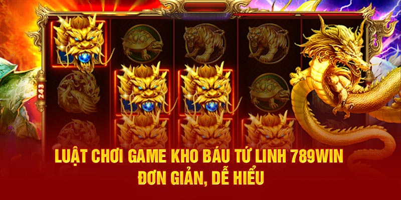 Kho Báu Tứ Linh 789Win - Luật Chơi Cùng Mẹo Cược Hấp Dẫn 3 luat-choi-game-kho-bau-tu-linh-789win-don-gian-de-hieu