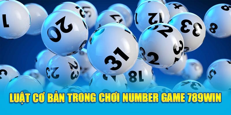 Khám Phá Number Game 789win: Nơi Giải Trí Và Kiếm Tiền 3 luat-co-ban-trong-choi-number-game-789win