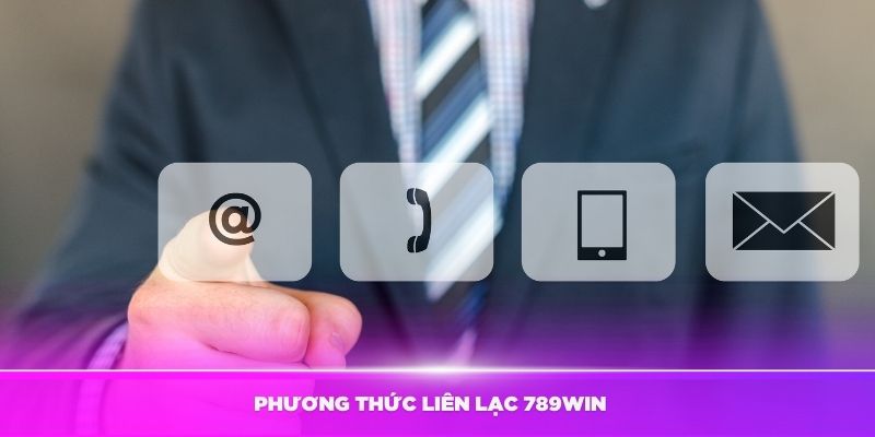 Cách Liên Hệ 789Win – Hỗ Trợ Tận Tâm 24/7 2 phuong-thuc-lien-lac-789win
