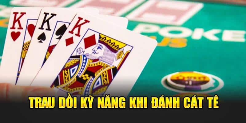 Luật Đánh Bài Catte: Hướng Dẫn Chi Tiết và Quy Tắc Cơ Bản 4 trau-doi-ky-nang-khi-danh-cat-te
